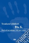 Blu K.: Storia di un artista e del suo colore. E-book. Formato PDF ebook