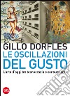 Le oscillazioni del gusto: L’arte d’oggi tra tecnocrazia e consumismo. E-book. Formato PDF ebook di Gillo Dorfles