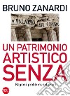 Un patrimonio artistico senza: Ragioni, problemi, soluzioni. E-book. Formato PDF ebook