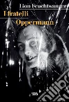 I fratelli Oppermann. E-book. Formato EPUB ebook di Lion Feuchtwanger