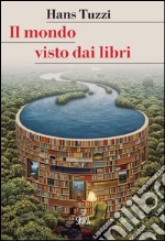 Il mondo visto dai libri. E-book. Formato PDF ebook