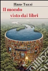 Il mondo visto dai libri. E-book. Formato PDF ebook