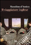 Il viaggiatore inglese. E-book. Formato EPUB ebook di Masolino D'Amico