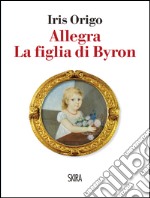 Allegra: La figlia di Byron. E-book. Formato PDF ebook