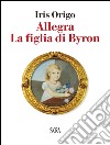 Allegra: La figlia di Byron. E-book. Formato EPUB ebook di Iris Origo