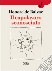 Il capolavoro sconosciuto. E-book. Formato EPUB ebook di Honoré de Balzac