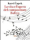 La vita e l’opera del compositore Foltyn. E-book. Formato EPUB ebook di Karel Capek