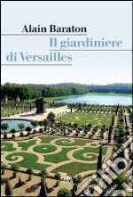 Il giardiniere di Versailles. E-book. Formato PDF ebook