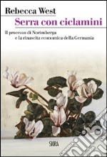 Serra con ciclamini: Il processo di Norimberga e la rinascita economica della Germania. E-book. Formato PDF ebook