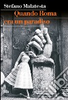 Quando Roma era un Paradiso. E-book. Formato EPUB ebook di Stefano Malatesta