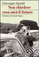 Non chiedere cosa sarà il futuro. E-book. Formato EPUB ebook