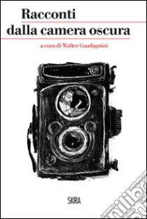 Racconti dalla camera oscura. E-book. Formato PDF ebook di Walter Guadagnini