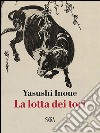 La lotta dei tori. E-book. Formato PDF ebook di Yasushi Inoue