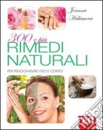 300 e più rimedi naturali: Per ringiovanire viso e corpo. E-book. Formato Mobipocket ebook di Joanna hakimova