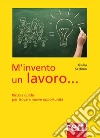 M'invento un lavoro: Piccola guida per trovare nuove opportunità. E-book. Formato Mobipocket ebook di Giulia Settimo