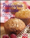 Pasticceria naturale. E-book. Formato EPUB ebook di Anna Marconato