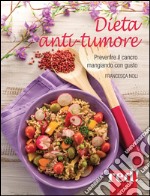 Dieta anti-tumore: Prevenire il cancro mangiando con gusto. E-book. Formato EPUB ebook