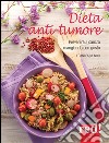 Dieta anti-tumore: Prevenire il cancro mangiando con gusto. E-book. Formato EPUB ebook