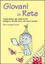 Giovani in Rete: Comprendere gli adolescenti nell'epoca di internet e dei nuovi media. E-book. Formato Mobipocket