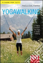 Yogawalking: Un felice connubio tra yoga e nordic walking. E-book. Formato EPUB