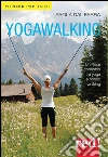 Yogawalking: Un felice connubio tra yoga e nordic walking. E-book. Formato EPUB ebook di Paola Dal Farra