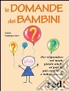 Le domande dei bambini. E-book. Formato Mobipocket ebook di Paola Santagostino