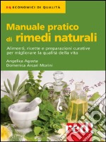 Manuale pratico di rimedi naturali: Alimenti, ricette e preparazioni curative per migliorare la qualità della vita. E-book. Formato EPUB ebook