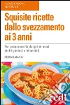 Squisite ricette dallo svezzamento ai 3 anni. E-book. Formato Mobipocket ebook di Nessia Laniado