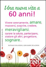 Una nuova vita a 60 anni!. E-book. Formato EPUB ebook