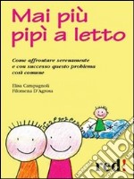 Mai più pipì a letto. Come affrontare serenamente e con successo questo problema così comune. E-book. Formato EPUB ebook