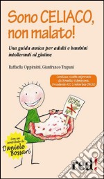 Sono celiaco, non malato!: Una guida amica per adulti e bambini intolleranti al glutine. E-book. Formato Mobipocket