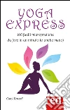 Yoga express: 108 facili micropratiche da fare in un minuto (o anche meno). E-book. Formato EPUB ebook di Carol Krucoff