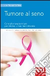Tumore al seno: Consigli e terapie naturali per rendere le cure meno invasive. E-book. Formato EPUB ebook