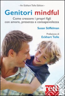 Genitori mindful: Come crescere i propri figli con amore, presenza e consapevolezza. E-book. Formato Mobipocket ebook di Susan Stiffelman