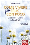 Come vivere più felici con poco: (ri)scoprire il valore della sobrietà. E-book. Formato Mobipocket ebook di Giulia Settimo