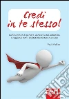 Credi in te stesso! Cambia modo di pensare, accresci la tua autostima e raggiungi tutti i risultati che ti stanno a cuore. E-book. Formato EPUB ebook di Paul McGee