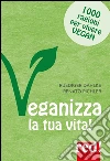 Veganizza la tua vita!: 1000 ragioni per vivere vegan. E-book. Formato Mobipocket ebook di Ruediger Dahlke