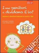 I miei genitori si dividono. E io?: Separarsi e divorziare tutelando se stessi e i figli. E-book. Formato EPUB