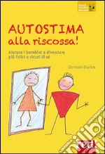 Autostima alla riscossa! Aiutare i bambini a diventare più felici e sicuri di sé. E-book. Formato EPUB