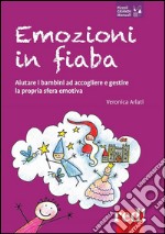 Emozioni in fiaba. Aiutare i bambini ad accogliere e gestire la propria sfera emotiva. E-book. Formato Mobipocket ebook