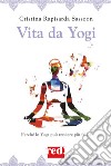 Vita da Yogi. E-book. Formato EPUB ebook di Cristina Rapisarda Sassoon