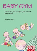 Baby gym: Ginnastica per il corpo e per la mente del neonato. E-book. Formato EPUB ebook