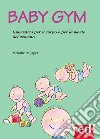Baby gym: Ginnastica per il corpo e per la mente del neonato. E-book. Formato EPUB ebook