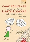 Come stimolare giorno per giorno l'intelligenza dei vostri bambini. E-book. Formato EPUB ebook