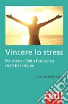Vincere lo stress: Per vivere a 300 all'ora senza risentirne troppo. E-book. Formato Mobipocket ebook di Loup Dervaux