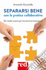 Separarsi bene con la pratica collaborativa: Un modo nuovo per lasciarsi serenamente. E-book. Formato EPUB ebook