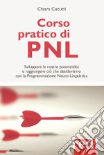 Corso pratico di PNL: Sviluppare  le nostre potenzialità e raggiungere ciò che desideriamo con la Programmazione Neuro-Linguistica . E-book. Formato EPUB ebook