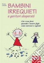 Bambini irrequieti e genitori disperati: Che cosa fare quando i nostri figli sono nervosi e agitati. E-book. Formato EPUB ebook