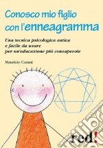 Conosco mio figlio con l'enneagramma: Una tecnica psicologica antica e facile da usare per un'educazione più consapevole. E-book. Formato EPUB ebook