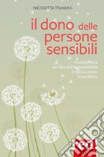 Il dono delle persone sensibiliGuida pratica per fare dell'ipersensibilità il nostro centro di equilibrio. E-book. Formato EPUB